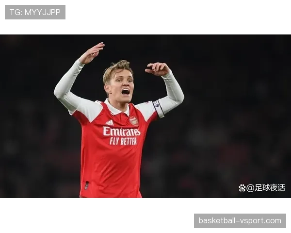 厄德高回撤组织如何重塑阿森纳中场节奏？关键战表现解析